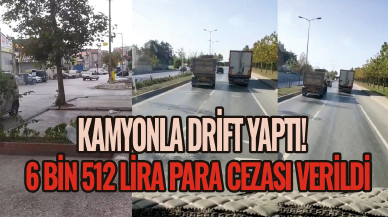 Kamyonla drift yaptı! 6 bin 512 lira para cezası verildi