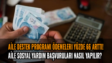 Aile Destek Programı ödemeleri yüzde 66 arttı! Aile Sosyal Yardım Başvuruları Nasıl Yapılır?