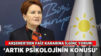 Akşener'den faiz kararına ilginç yorum: 'Artık psikolojinin konusu'