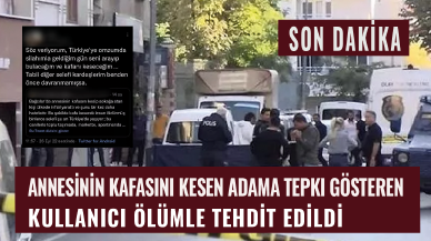 Annesinin kafasını kesen adama tepki gösteren kullanıcı ölümle tehdit edildi