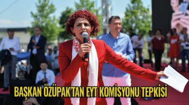 Başkan Özüpak'tan EYT komisyonu tepkisi