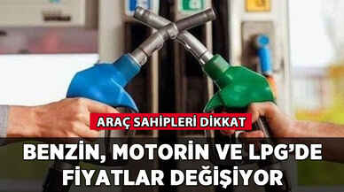 Benzin, motorin ve LPG'de fiyatlar değişiyor: Araç sahipleri dikkat