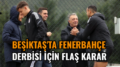 Beşiktaş'ta Fenerbahçe derbisi için flaş karar