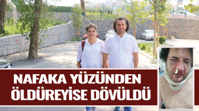 Bir nafaka mağduru daha! Nafaka ödemediği için dayak yedi