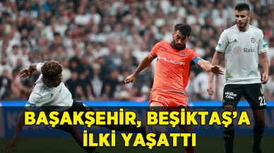 Başakşehir, Beşiktaş'a ilki yaşattı