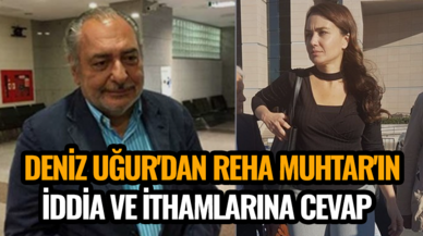 Deniz Uğur'dan Reha Muhtar'ın ithamlarına cevap