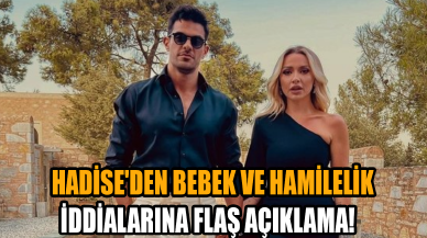 Hadise'den bebek ve hamilelik iddialarına flaş açıklama!