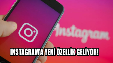 Instagram'a yeni özellik geliyor!