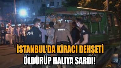 İstanbul'da kiracı dehşeti: Öldürüp halıya sardı!