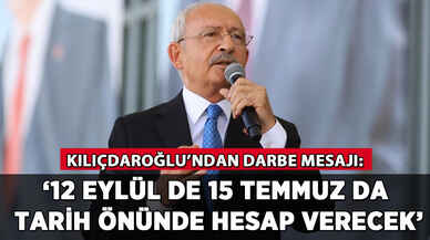 Kılıçdaroğlu'ndan darbe mesajı: '12 Eylül de 15 Temmuz da tarih önünde hesap verecek'