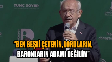 Kılıçdaroğlu: Ben beşli çetenin, lordların, baronların adamı değilim