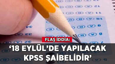 Flaş iddia: 18 Eylül'de yapılacak KPSS şaibelidir'