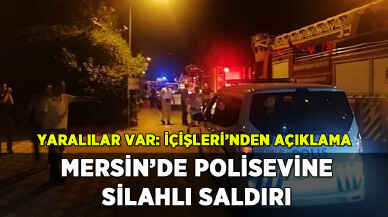 Mersin'de polisevine silahlı saldırı: Yaralılar var