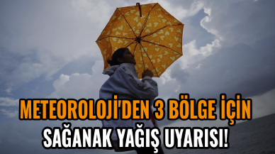 Meteoroloji'den 3 bölge için sağanak yağış uyarısı!