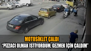 Motosiklet çaldı, “Pizzacı olmak istiyordum, gezmek için çaldım” dedi