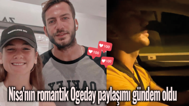 Nisa'nın romantik Ogeday paylaşımı gündem oldu