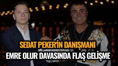 Sedat Peker'in danışmanı Emre Olur davasında flaş gelişme