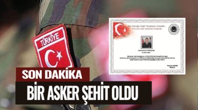 Şehidimiz var! Bir asker şehit oldu