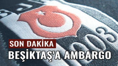 Son dakika.... Beşiktaş'a ambargo