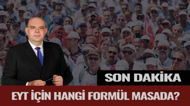 Son dakika... EYT için hangi formül masada?