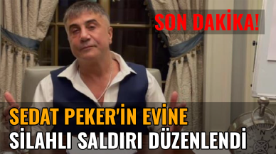 Son Dakika... Sedat Peker'in evine silahlı saldırı düzenlendi