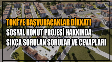 TOKİ'ye başvuracaklar dikkat! Sosyal Konut Projesi hakkında sıkça sorulan sorular ve cevapları