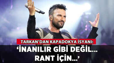 Tarkan'dan Kapadokya isyanı: 'İnanılır gibi değil...'