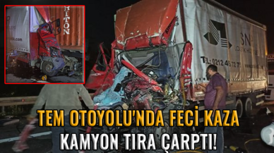 TEM Otoyolu'nda feci kaza: Kamyon tıra çarptı!