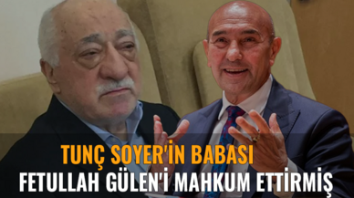 Tunç Soyer'in babası Fethullah Gülen'i mahkum ettirmiş