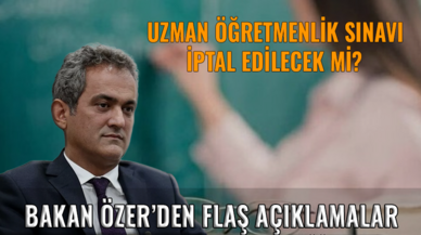 Uzman öğretmenlik sınavı iptal edilecek mi? Bakan Özer'den flaş açıklamalar!