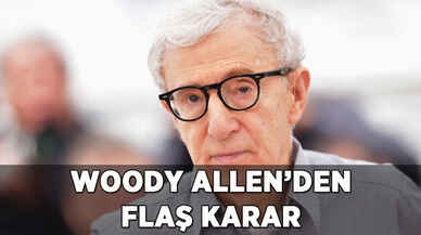 Ünlü film yönetmeni Woody Allen'den flaş karar