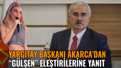 Yargıtay Başkanı Akarca’dan “Gülşen” eleştirilerine yanıt