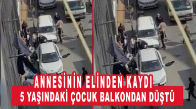 5 yaşındaki çocuk annesinin elinden kayarak balkondan düştü