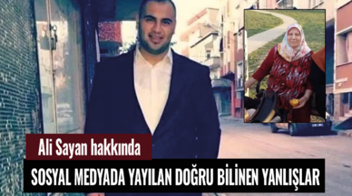 Ali Sayan hakkında sosyal medyada yayılan doğru bilinen yanlışlar