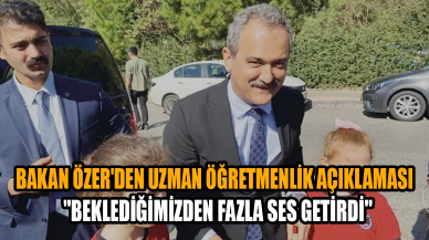 Bakan Özer'den uzman öğretmenlik açıklaması:'' Beklediğimizden fazla ses getirdi''