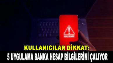 Banka hesap bilgilerini çalan 5 uygulama tespit edildi