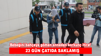 Bebeğini bahçeye gömen anneden korkunç itiraf:  23 gün çatıda saklamış