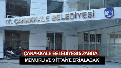 Çanakkale Belediyesi 5 zabıta memuru ve 9 itfaiye eri alacak