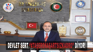 Devlet Sert, ''#TaşeronaŞartsızKadro'' diyor!