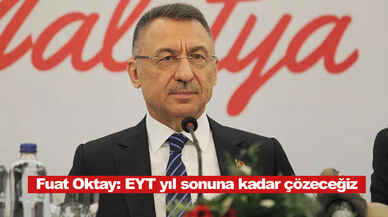 Fuat Oktay: EYT yıl sonuna kadar çözeceğiz