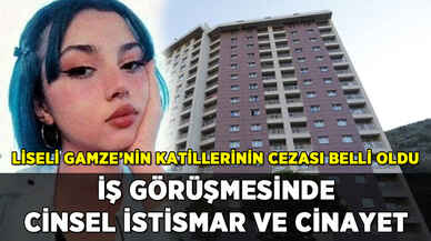 İş görüşmesinde istismar ve cinayet: Liseli Gamze'nin katillerinin cezası belli oldu