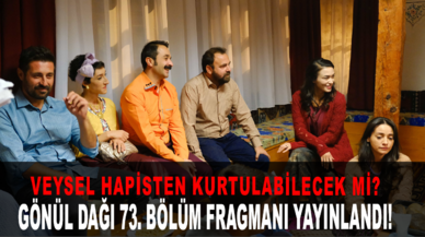 Gönül Dağı 73. bölüm fragmanı yayınlandı! Veysel hapisten kurtulabilecek mi?