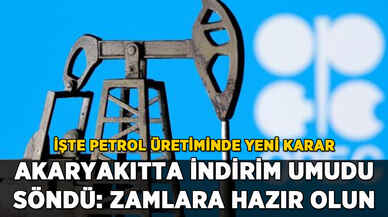 Petrol üretiminde yeni karar: Zamlara hazır olun