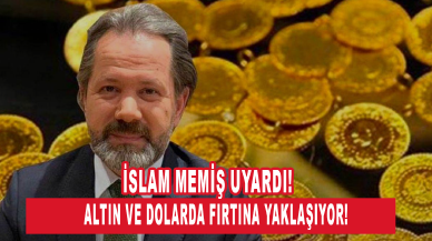 İslam Memiş uyardı: Altın ve dolarda fırtına yaklaşıyor!