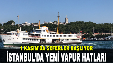 İstanbul’da yeni vapur hatları: 1 Kasım’da seferlerine başlıyor