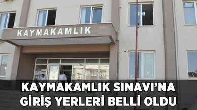 Kaymakamlık Sınavı'na giriş yerleri belli oldu