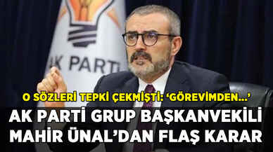 AK Parti'li Mahir Ünal'dan flaş karar: O sözleri tepki çekmişti