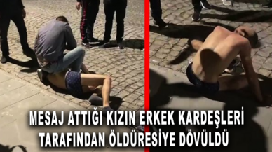 Mesaj attığı kızın erkek kardeşleri tarafından sokak ortasında öldüresiye dövüldü