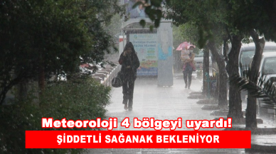 Meteoroloji 4 bölgeyi uyardı! Şiddetli sağanak bekleniyor