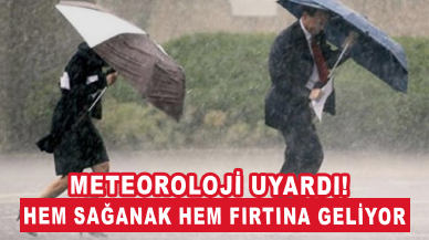 Meteoroloji uyardı! Hem sağanak hem fırtına geliyor